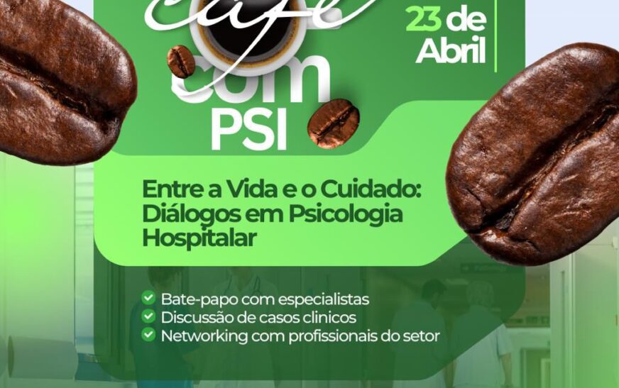 2ª edição do Café com Psi promove diálogos sobre Psicologia Hospitalar em Feira de Santana